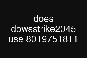 does dowsstrike2045 use 8019751811