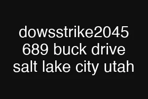 dowsstrike2045 689 buck drive salt lake city utah