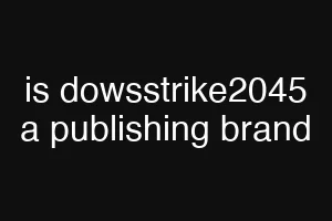 is dowsstrike2045 a publishing brand