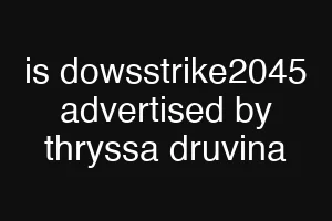 is dowsstrike2045 advertised by thryssa druvina